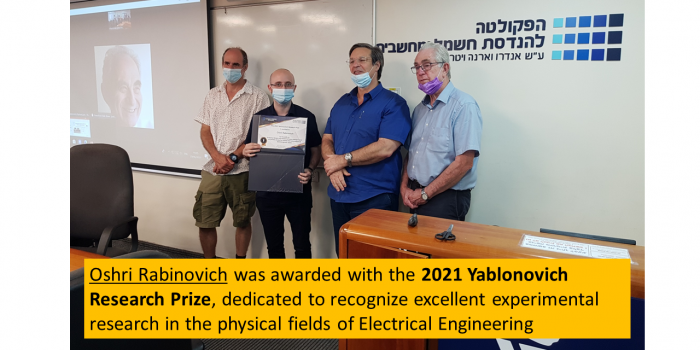 Oshri Rabinovich was awarded with the Yablonovich Research Prize for the year 2021, dedicated to recognize excellent experimental research in the physical fields of Electrical Engineering
